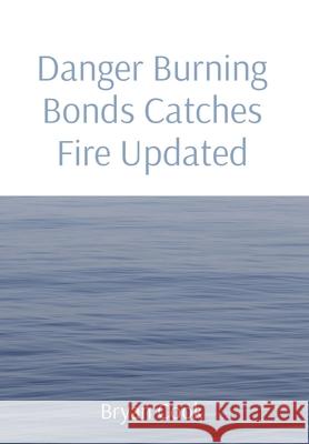 Danger Burning Bonds Catches Fire Updated Bryan R. Cook 9781087933702