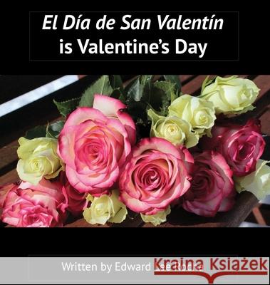 El Día de San Valentín is Valentine's Day: Spanish Bilingual Holiday Series Rocha, Edward Lee 9781087940953 Rola Corporation