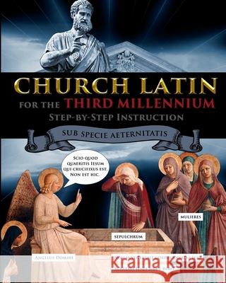 Church Latin for the Third Millennium: Step-by-Step Instruction - Sub Specie Aeternitatis Catherine Fet 9781087970486