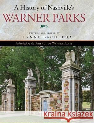 A History of Nashville's Warner Parks F. Lynne Bachleda 9781087977775 Friends of Warner Parks