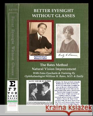 Better Eyesight Without Glasses - The Bates Method - Natural Vision Improvement: With Extra Eyecharts & Training By Ophthalmologist William H. Bates, M.D. & Emily William H Bates Lierman Emily Bates Clark Night 9781088011096 IngramSpark