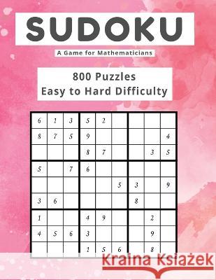 Sudoku A Game for Mathematicians 800 Puzzles Easy to Hard Difficulty Kelly Johnson 9781088017487 Marick Booster