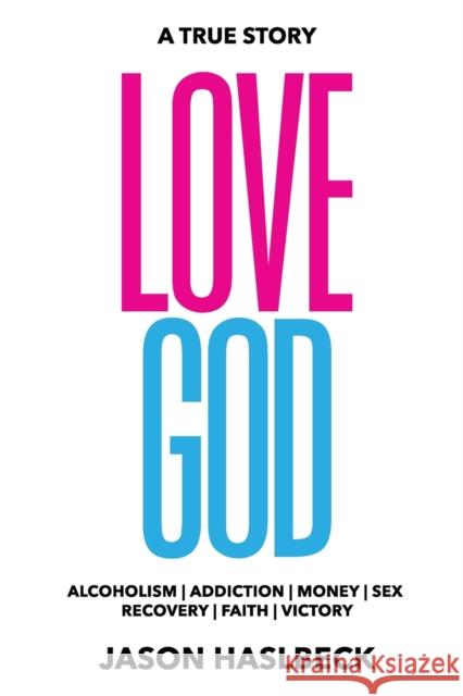Love God: (A True Story) Haslbeck, Jason 9781088058602 Savvy Book Marketing