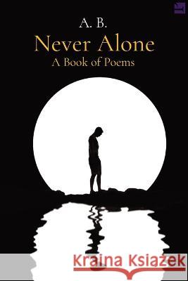 Never Alone: A Book of Poems A. B 9781088084670 A.B.