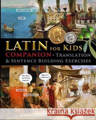 Latin for Kids - Companion: Translation and sentence building exercises Catherine Fet 9781088084755