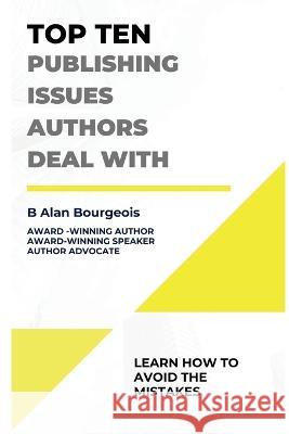 Top Ten Publishing Issues Authors Deal With B Alan Bourgeois   9781088121160 IngramSpark