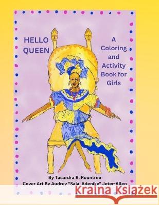 Hello Queen A Coloring and Activity Book for Girls Tacardra B Rountree Audrey Sala Adenike Jeter-Allen  9781088137413 IngramSpark