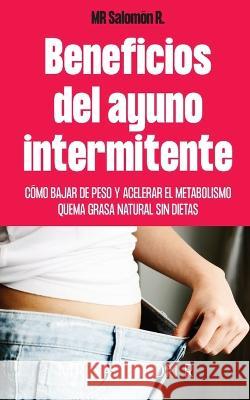 Beneficios Del Ayuno Intermitente MR Salomon R Andrey Reyes  9781088179567 IngramSpark