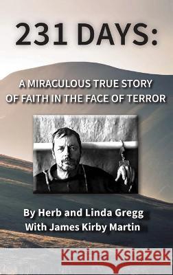 231 Days: A Miraculous True Story of Faith in the Face of Terror James Kirby Martin   9781088188699