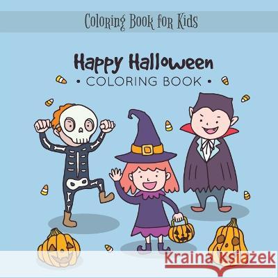 Happy Halloween Coloring Book: My Spooky Halloween Coloring Book for Kids Age 3 and up - Collection of Fun, Original & Unique Halloween Coloring Bucur House   9781088191453 IngramSpark