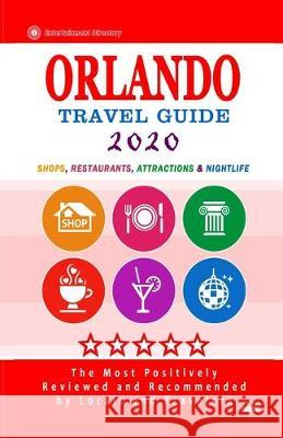 Orlando Travel Guide 2020: Shops, Arts, Entertainment and Good Places to Drink and Eat in Orlando, Florida (Travel Guide 2020) Arthur H. Gooden 9781089249597