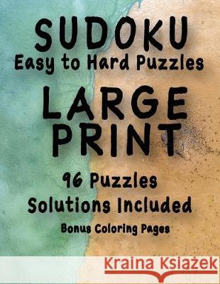 Sudoku Easy to Hard Puzzles LARGE PRINT 96 Puzzles Solutions Included Bonus Coloring Pages: One Puzzle Per Page, Easy to Read Large Numbers, Room For Ej Pepperstone 9781089315155 Independently Published