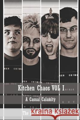 Kitchen Chaos VOL I: A Casual Calamity David White Bethany Dent Marc Keating 9781089550419