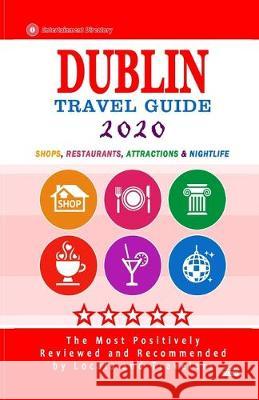 Dublin Travel Guide 2020: Shops, Arts, Entertainment and Good Places to Drink and Eat in Dublin, Ireland (Travel Guide 2020) Ronald B. Kinnoch 9781089622499