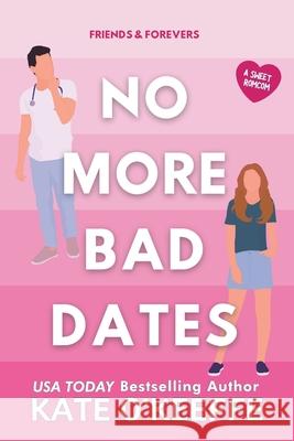No More Bad Dates: A romantic comedy of love, friendship . . . and tea Kate O'Keeffe 9781089996576 Independently Published