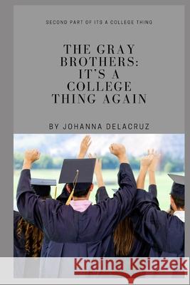 The Gray Brothers: It's A College Thing Again Johanna Delacruz 9781090144492 Independently Published
