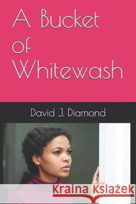 A Bucket of Whitewash David J. Diamond 9781090347763