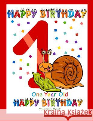 One Year Old Coloring Book Happy Birthday: Coloring Book for One Year Old Busy Hands Books 9781090433022 Independently Published