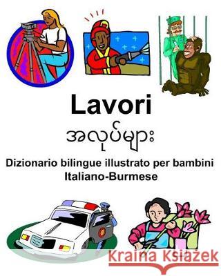Italiano-Burmese Lavori Dizionario bilingue illustrato per bambini Carlson, Richard 9781090446183