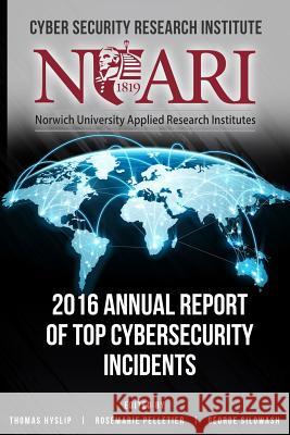 2016 Annual Report of Top Cyber Security Incidents Rosemarie Pelletier George Silowash Thomas Hyslip 9781090487353