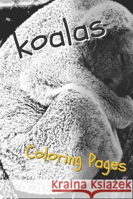 Koala Coloring Pages: Beautiful Drawings for Adults Relaxation and for Kids Coloring Sheets 9781090508324 Independently Published