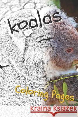 Koala Coloring Sheets: Beautiful Drawings for Adults Relaxation and for Kids Coloring Sheets 9781090508454 Independently Published