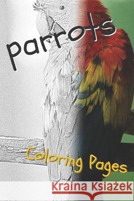 Parrot Coloring Pages: Beautiful Parrots Drawings for Kids and for Adults Relaxation Coloring Pages 9781090515391 Independently Published