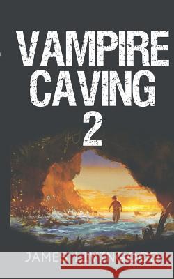 Vampire Caving 2 James Livingood 9781090545640 Independently Published