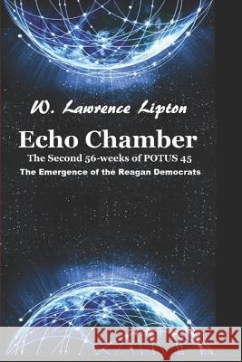 Echo Chamber: The Second 56-weeks of POTUS 45 W. Lawrence Lipton 9781090642882 Independently Published