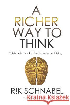 A Richer Way To Think: This is not a book. It is a richer way of living. Schnabel, Rik 9781090730282