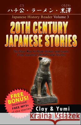 20th Century Japanese Stories: The Easy Way to Read, Listen, and Learn from Japanese History and Stories Yumi Boutwell Clay Boutwell 9781090866158