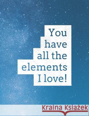 You Have All the Elements I Love: 8.5x11 Large Graph Notebook with Floral Margins for Adult Coloring Grunduls Co Quot 9781090941886 Independently Published