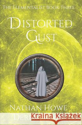 Distorted Gust: Elementalist Book 3 Derek Howe Nathan Howe 9781090949219