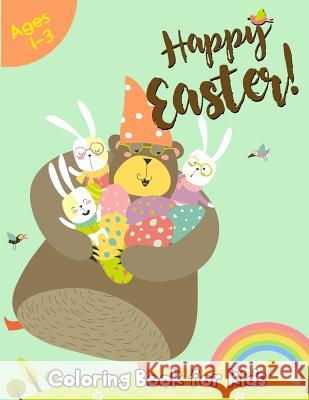 Happy Easter Coloring Book for Kids Ages 1-3: 50 Easter Coloring Pages for Kids Happiness Creator Press 9781091043312 Independently Published