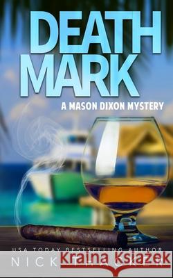 Death Mark: A Mason Dixon Tropical Adventure Thriller Nick Thacker 9781091209862 Independently Published