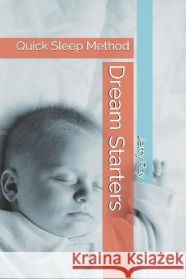 Dream Starters: Quick Sleep Method Jerry Ray 9781091375321
