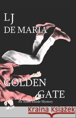 Golden Gate: An Alton Rhode Mystery Lawrence De Maria 9781091583825 Independently Published