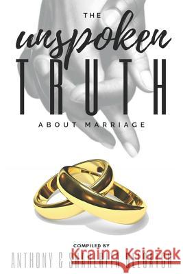 The Unspoken Truth about Marriage Matthew &. Sharese McFarlin David &. Celetha Riley Rontrell &. Anita Lynch 9781091616479 Independently Published
