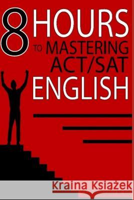 8 Hours to Mastering ACT/SAT English Gallagher, Chris 9781091701496 Independently Published