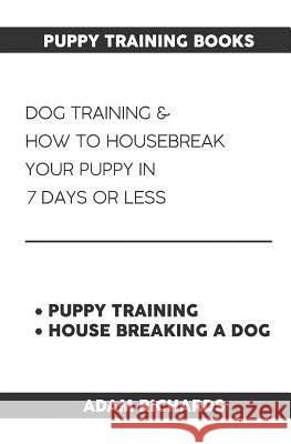 Puppy Training Books: Dog Training & How to Housebreak Your Puppy in 7 Days or Less Vivaco Books 9781091778825