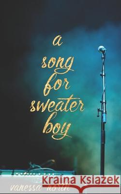 A Song for Sweater-boy North, Vanessa 9781091795228 Independently Published