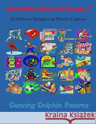 Wonderful World of Sports 7: 25 Pattern Designs in Plastic Canvas Dancing Dolphin Patterns 9781091845398