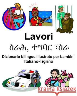 Italiano-Tigrino Lavori/ስራሕ, ተግባር ፣ስራ Dizionario bilingue illustrato per bambini Carlson, Richard 9781091954878