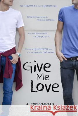 Give Me Love Editorial Naranja Alexis Vargas Alexis Vargas 9781092134781 Independently Published