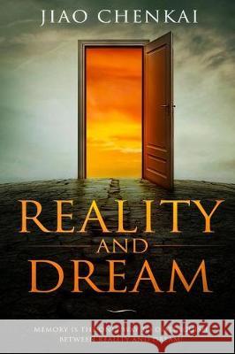 Reality and Dream: Memory Is the Only Way to Distinguish Between Reality and Dream! Nguyen Thi Toan Jiao Chen Kai 9781092424776