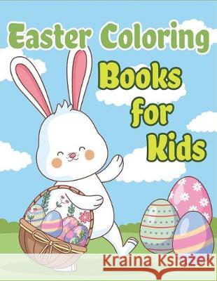 Easter Coloring Books for Kids: Happy Easter Basket Stuffers for Toddlers and Kids Ages 3-7, Easter Gifts for Kids, Boys and Girls The Coloring Book Art Design Studio 9781092437929 Independently Published