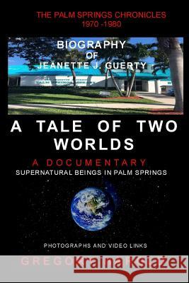 A Tale of Two Worlds: The Palm Springs Chronicles and the Biography of Jeanette J. Guerty Gregory Harold 9781092715881