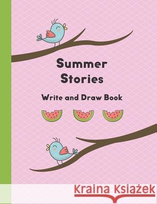 Summer Stories: Write and Draw Book for Young Children Precious Paper 9781092764179 Independently Published