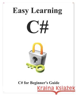 Easy Learning C#: C# for Beginner's Guide Yang Hu 9781092788007 Independently Published