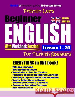 Preston Lee's Beginner English With Workbook Section Lesson 1 - 20 For Turkish Speakers (British Version) Preston, Matthew 9781092866019